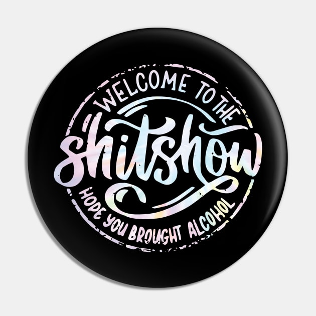 Welcome To The Shitshow Funny Hope you brought Alcohol Pin by unaffectedmoor