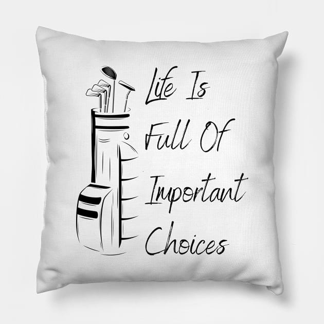 Life Is Full Of Important Choices Golf Pillow by Lasso Print