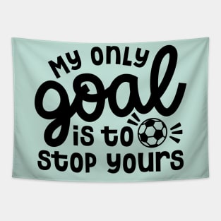 My Only Goal Is To Stop Yours Soccer Boys Girls Cute Funny Tapestry