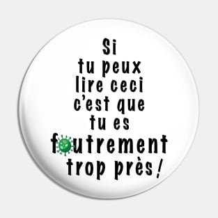 If you can read this then you are too f*cking close -  In french! Pin