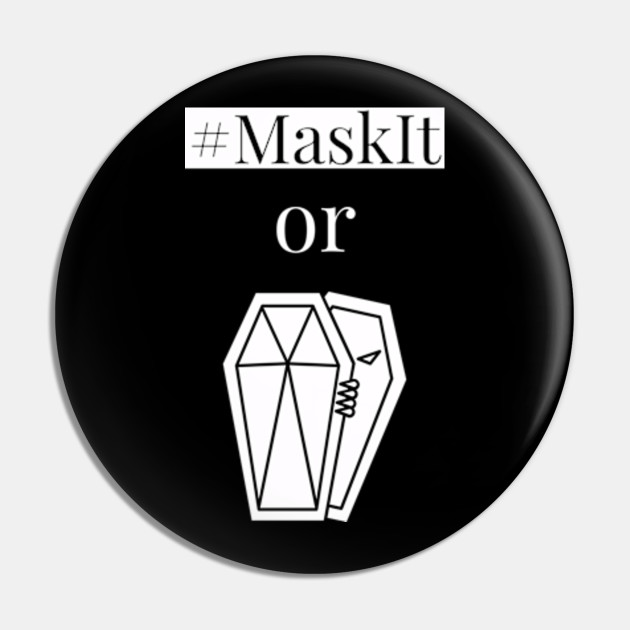 Mask It Or Casket Awareness Shirt Mask It Or Casket Pin Teepublic