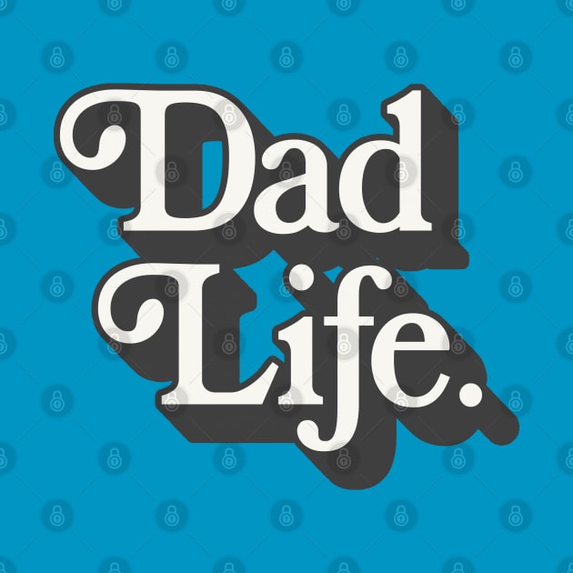 Dad Life - retro style fatherhood typography apparel by DankFutura