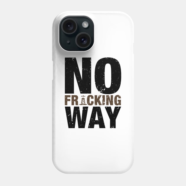 'No Fracking Way' Food and Water Relief Shirt Phone Case by ourwackyhome