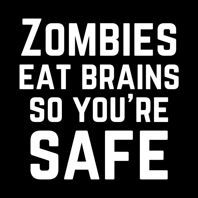 Zombies eat brains so you're safe by Motivational_Apparel