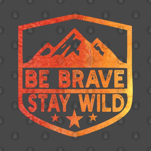 Be Brave Stay Wild camping wilderness - nature camping Wild Camping camping by Gaming champion