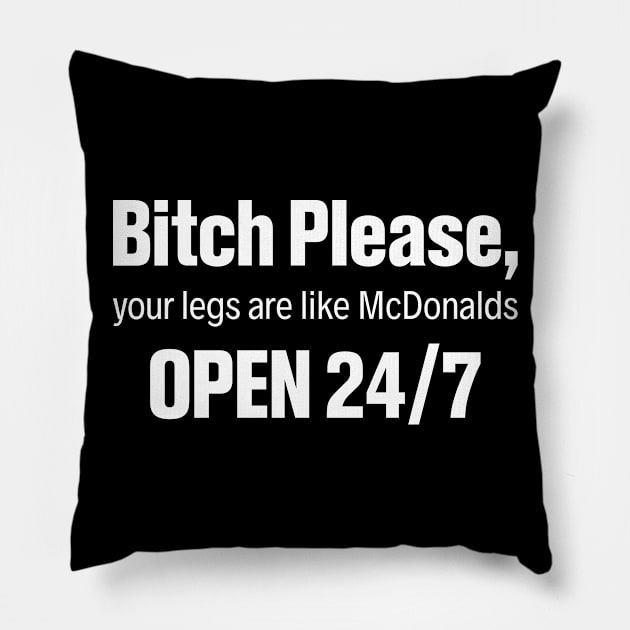 Bitch Please Your Legs Are Like McDonalds - Funny T Shirts Sayings - Funny T Shirts For Women - SarcasticT Shirts Pillow by Murder By Text