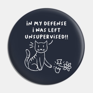 In my defense I was left unsupervised naughty cat kitten Pin