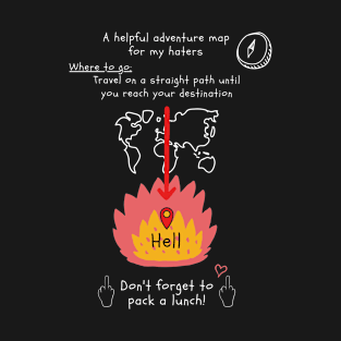 Go to Hell: A Helpful Adventure Map for My Haters T-Shirt