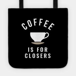 Coffee is for closers Tote