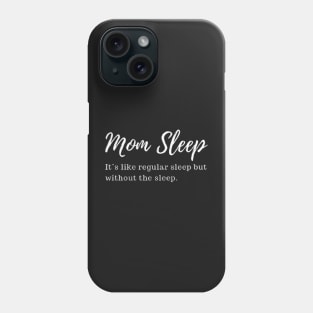 mom sleep like regular sleep but without the sleep Phone Case