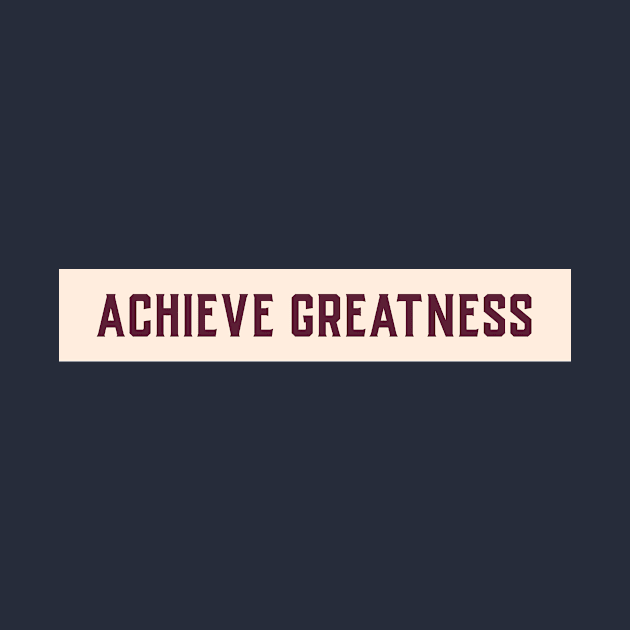 Achieve Greatness Motivational Design Inspirational Text Shirt Simple Strength Successful Perfect Gift for Entrepreneur by mattserpieces