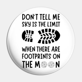 Don't tell me the sky is the limit when there are footprints on the moon Pin