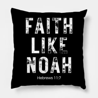 Faith Like Noah Hebrews 11:7 Pillow