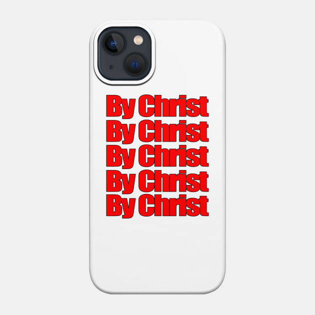 By Christ - Christ - Phone Case