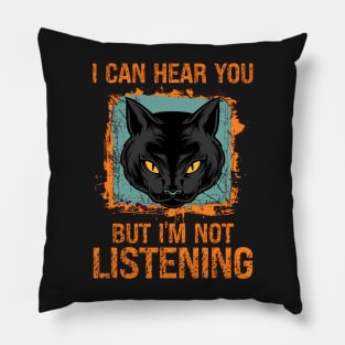 funny quotes cat i can hear you but im not listening Pillow