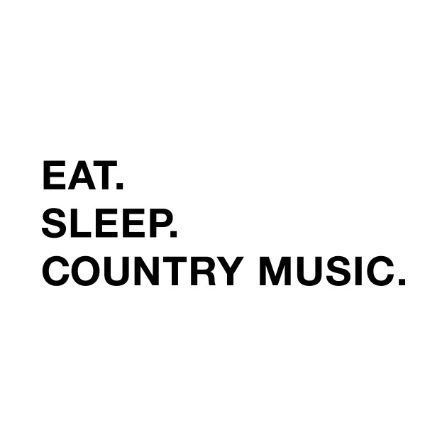 Disover Eat. Sleep. Country Music. - Country Music Designs - T-Shirt