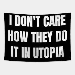 I don't care how they do it in utopia (white text) Tapestry