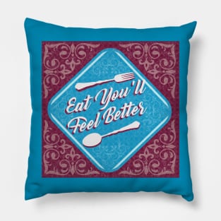 EAT YOU'LL FEEL BETTER Pillow