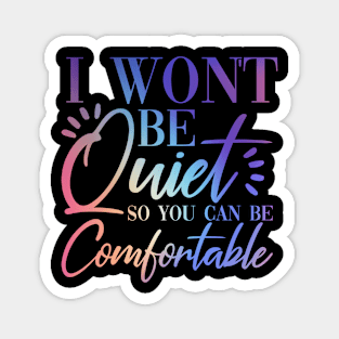 I Won't Be Quiet So You Can be Comfortable Purple Pink Rainbow Magnet