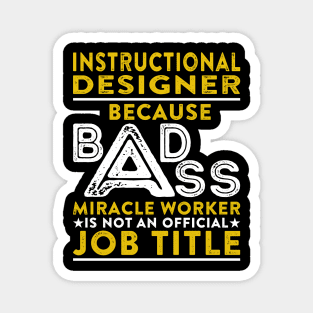 Instructional Designer Because Badass Miracle Worker Is Not An Official Job Title Magnet