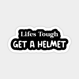 Lifes Tough Shirt Magnet