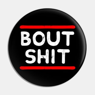 Bout Shit Pin