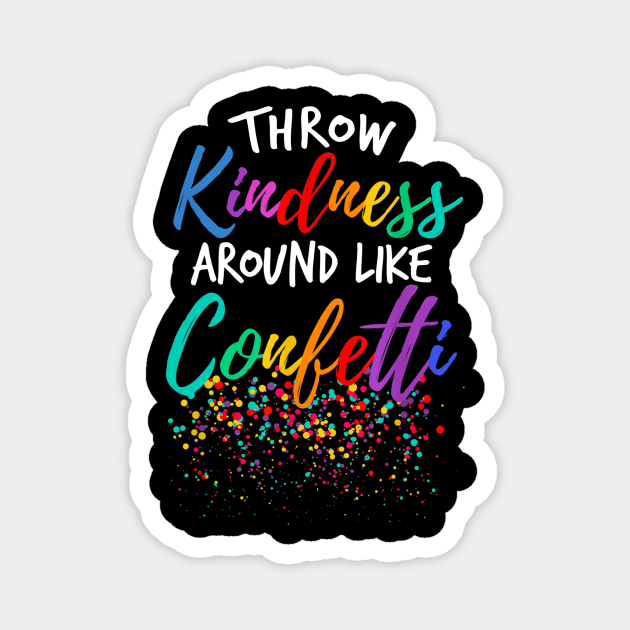 Throw Kindness Around Like Confetti Kind Teacher Kid Magnet by JensAllison