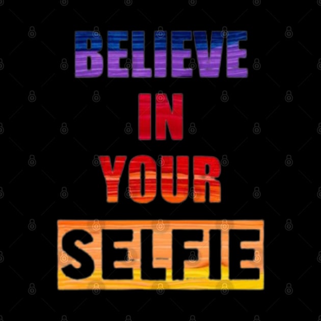 Believe in your Selfie by Stevie26