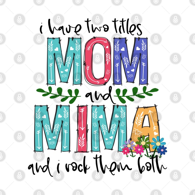 I Have Two Titles Mom and mima Mother's Day Gift 1 by HomerNewbergereq