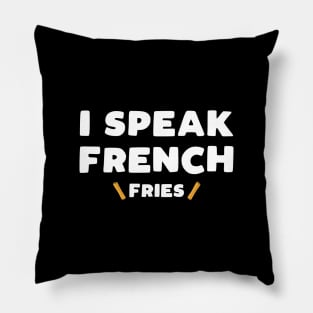 I Speak French Fries - funny food slogan Pillow