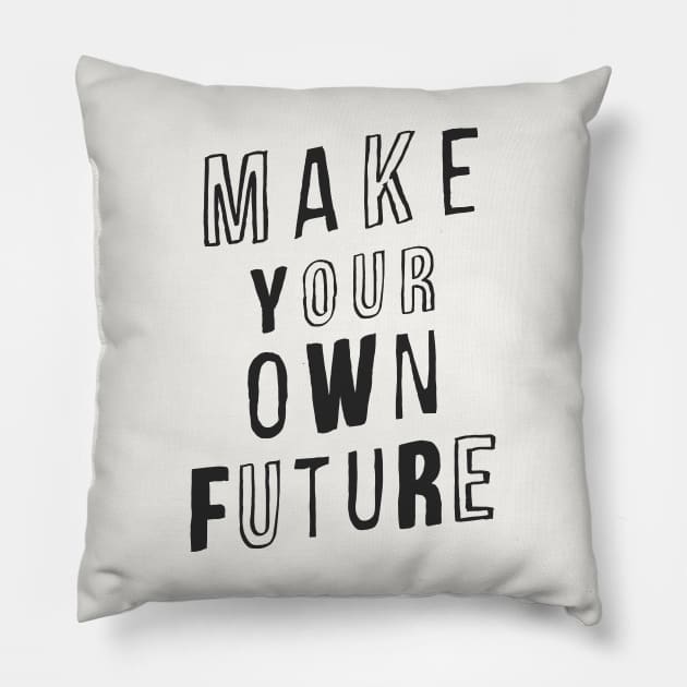 MAKE YOUR OWN FUTURE motivational typography inspirational quote home wall bedroom college dorm decor Pillow by MotivatedType