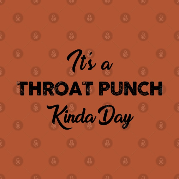 It's a Throat Punch Kinda Day by TipsyCurator