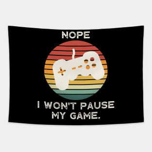 Nope , I Won't Pause My Game Tapestry