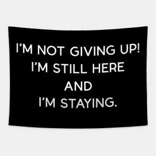 I'm not giving up! I'm still here and I'm staying. Tapestry