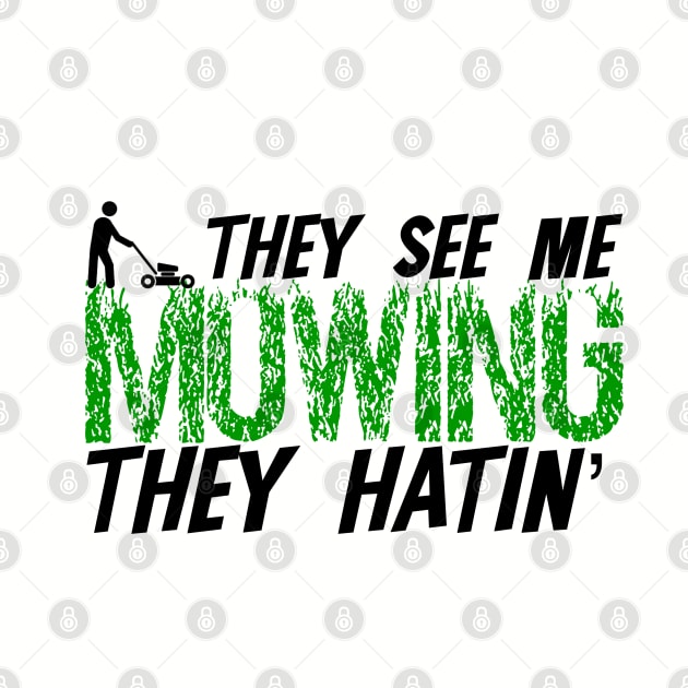 They see me mowing they hatin' by MidniteSnackTees