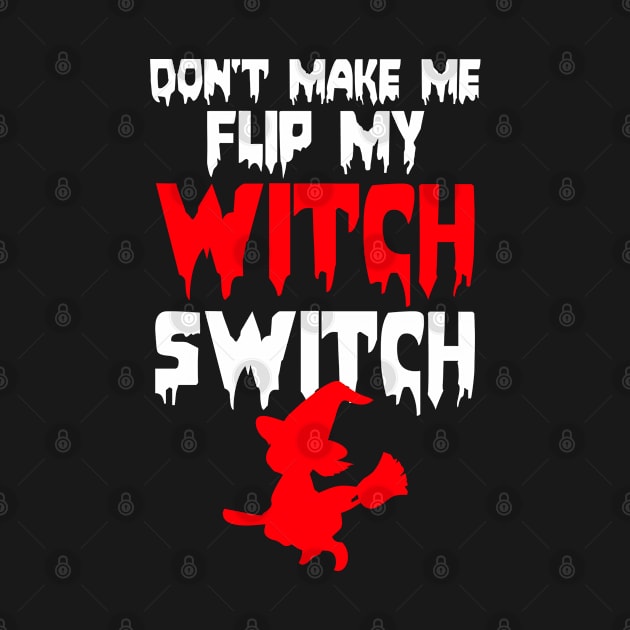 Halloween shirt Dont make me flip my Witch switch by cecatto1994