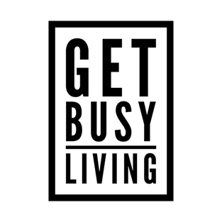 Get busy living T-Shirt