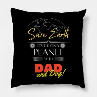 Save Earth It's the Only Place with Dad and Dog Daddy T shirt Pillow