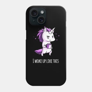 I woke up like this! Cute Funny Cool Unicorn Coffee Lover Quote Animal Lover Artwork Phone Case