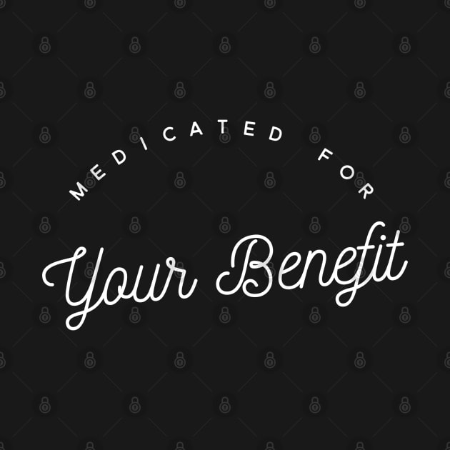 Medicated for Your Benefit - Mental Health Awareness- Snarky - Goth Fashion - depression, anxiety, bipolar by Wanderer Bat