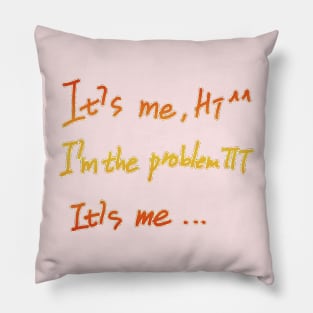 It's Me Hi I'm The Problem It's Me Pillow