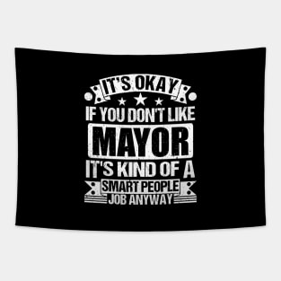 Mayor lover It's Okay If You Don't Like Mayor It's Kind Of A Smart People job Anyway Tapestry