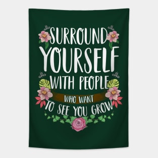 Surround Yourself With People Who Want To See You Grow Tapestry