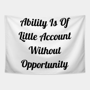 Ability Is Of Little Account Without Opportunity Tapestry