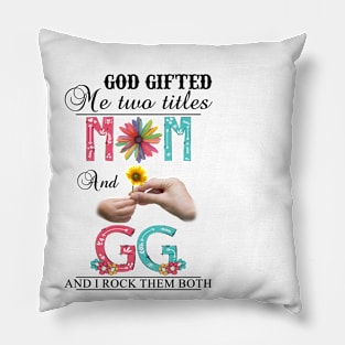 God Gifted Me Two Titles Mom And Gg And I Rock Them Both Wildflowers Valentines Mothers Day Pillow