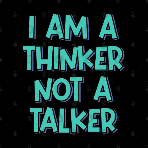 I'm a Thinker Not a Talker by ardp13