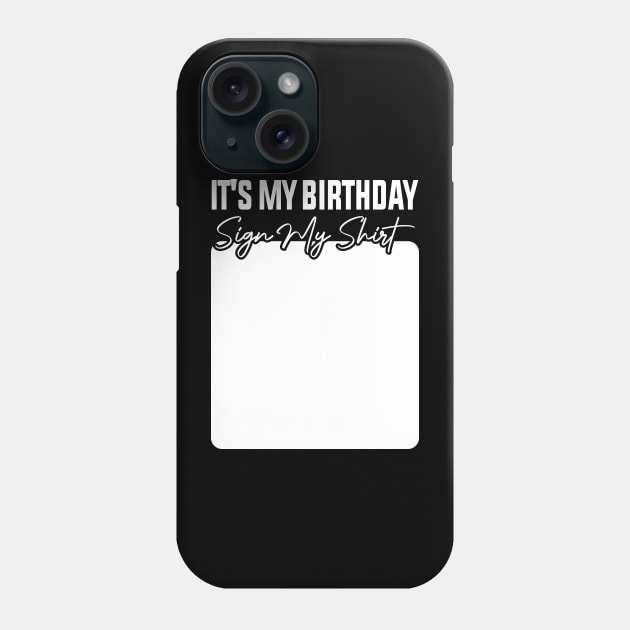 It's My Birthday Sign My Shirt Phone Case by Crayoon