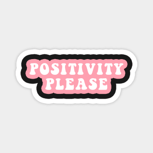 Positivity Please Magnet