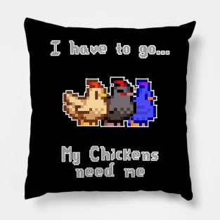 Stardw Valley I Have to go My chickens need Me Pillow