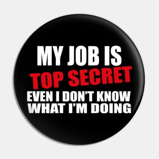 my job is top secret Pin